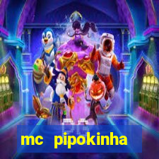 mc pipokinha transando telegram